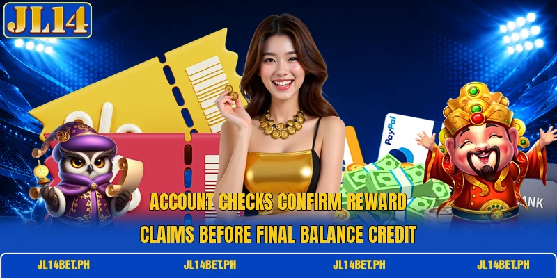 Account checks confirm reward claims before final balance credit Account checks confirm reward claims before final balance credit