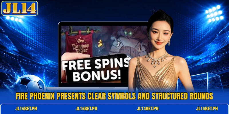 Fire Phoenix presents clear symbols and structured rounds Fire Phoenix presents clear symbols and structured rounds