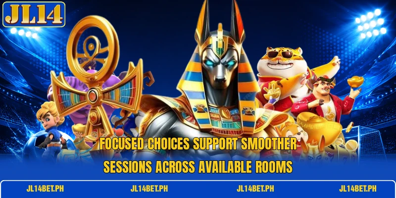 Focused choices support smoother sessions across available rooms Focused choices support smoother sessions across available rooms
