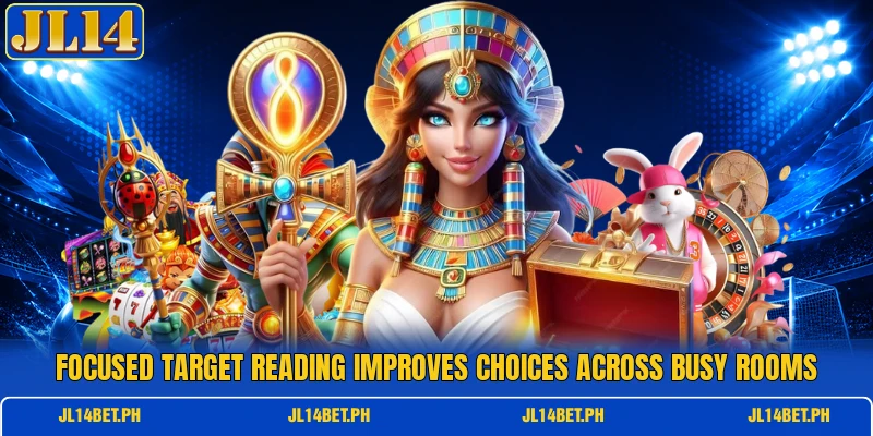 Focused target reading improves choices across busy rooms Focused target reading improves choices across busy rooms