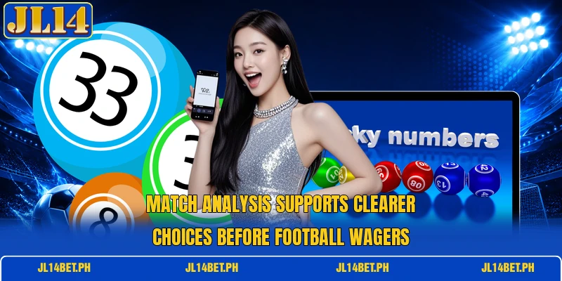 Match analysis supports clearer choices before football wagers Match analysis supports clearer choices before football wagers