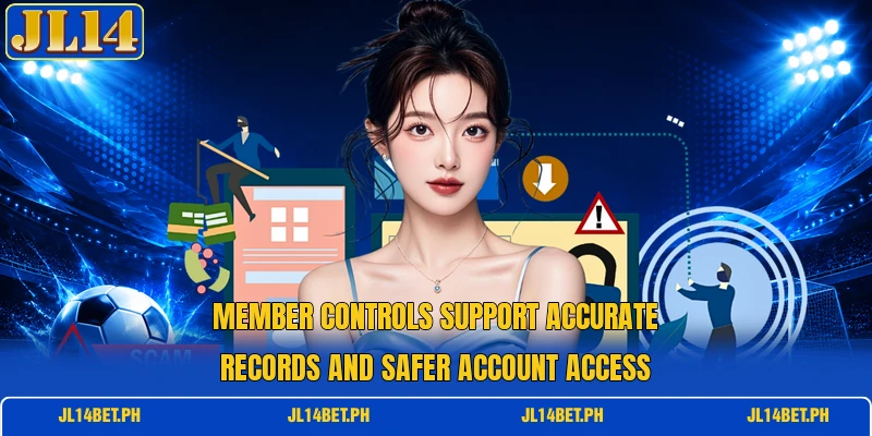 Member controls support accurate records and safer account access