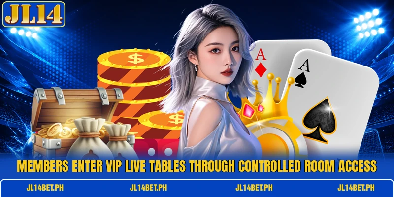 Members enter vip live tables through controlled room access Members enter vip live tables through controlled room access