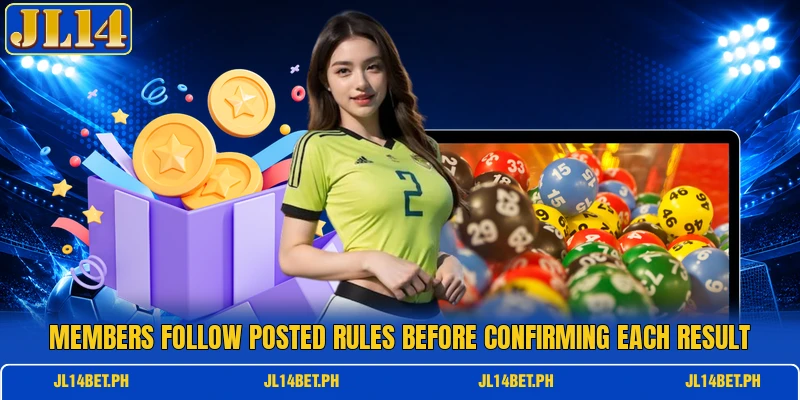 Members follow posted rules before confirming each result Members follow posted rules before confirming each result