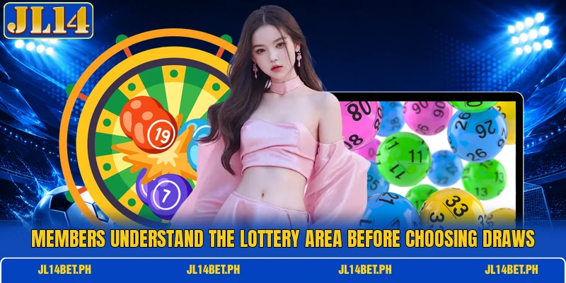 Members understand the lottery area before choosing draws Members understand the lottery area before choosing draws