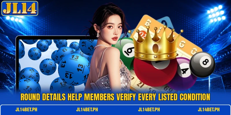 Round details help members verify every listed condition Round details help members verify every listed condition