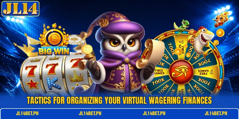 Tactics for organizing your virtual wagering finances